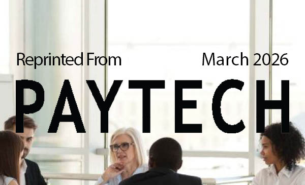 Picture of diverse group of coworkers in a meeting overlaid with the words "Reprinted From March 2026 PAYTECH."