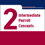 Intermediate Payroll Concepts Intermediate Payroll Concepts
