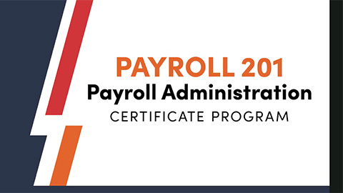 Payroll 201: Payroll Administration Certificate Program